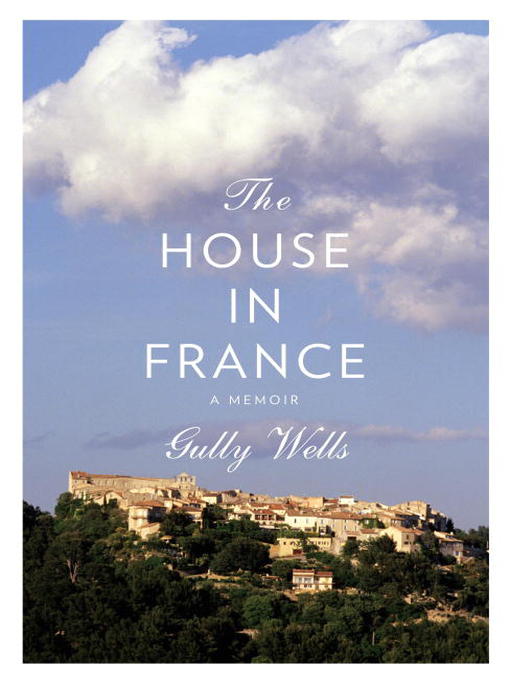 Title details for The House in France by Gully Wells - Available